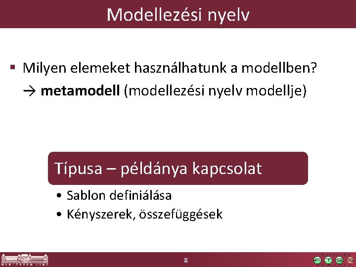 Modellezési nyelv § Milyen elemeket használhatunk a modellben? → metamodell (modellezési nyelv modellje) Típusa