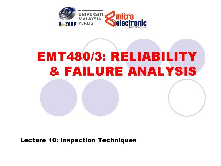 EMT 480/3: RELIABILITY & FAILURE ANALYSIS Lecture 10: Inspection Techniques 