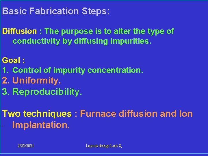  Basic Fabrication Steps: Diffusion : The purpose is to alter the type of