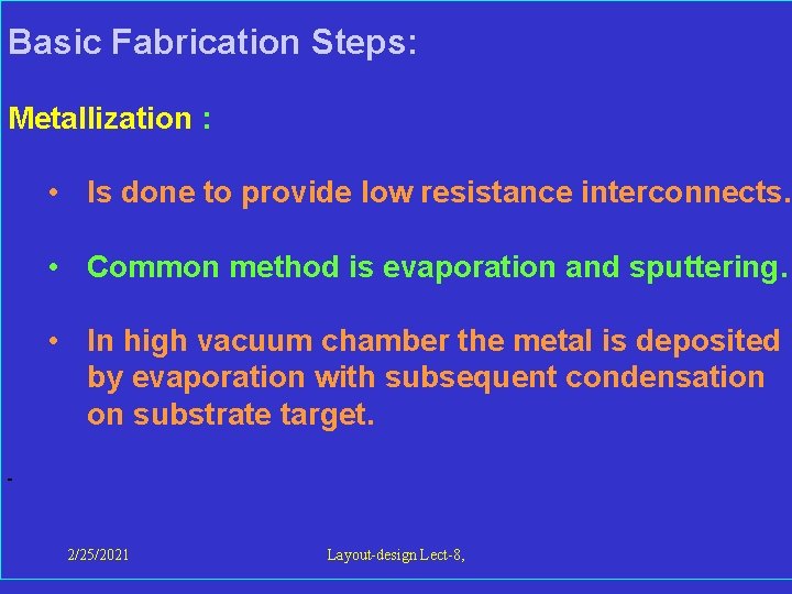  Basic Fabrication Steps: Metallization : • Is done to provide low resistance interconnects.