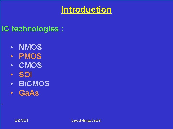  Introduction IC technologies : • • • NMOS PMOS CMOS SOI Bi. CMOS