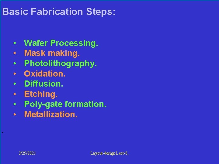  Basic Fabrication Steps: • • Wafer Processing. Mask making. Photolithography. Oxidation. Diffusion. Etching.