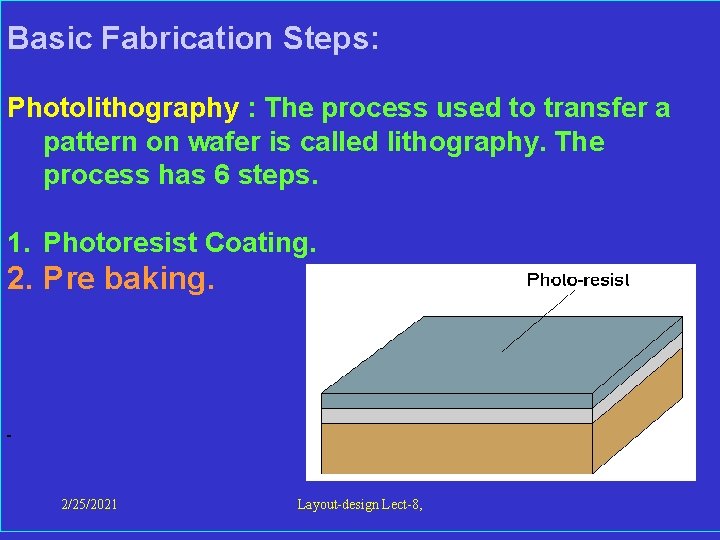  Basic Fabrication Steps: Photolithography : The process used to transfer a pattern on