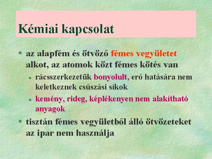 Kémiai kapcsolat § az alapfém és ötvöző fémes vegyületet alkot, az atomok közt fémes