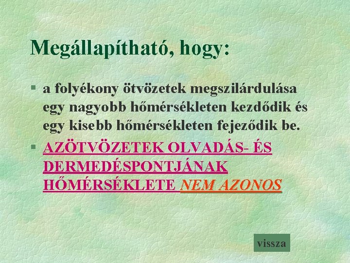 Megállapítható, hogy: § a folyékony ötvözetek megszilárdulása egy nagyobb hőmérsékleten kezdődik és egy kisebb