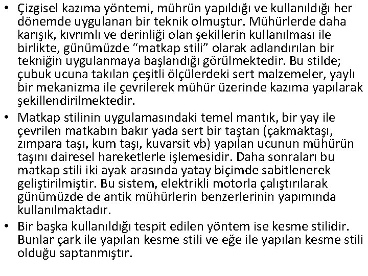  • Çizgisel kazıma yöntemi, mührün yapıldığı ve kullanıldığı her dönemde uygulanan bir teknik