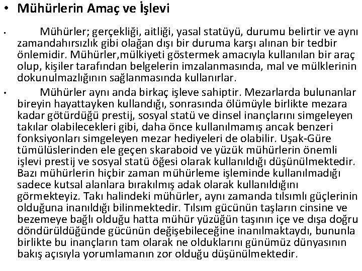  • Mühürlerin Amaç ve İşlevi • • Mühürler; gerçekliği, aitliği, yasal statüyü, durumu