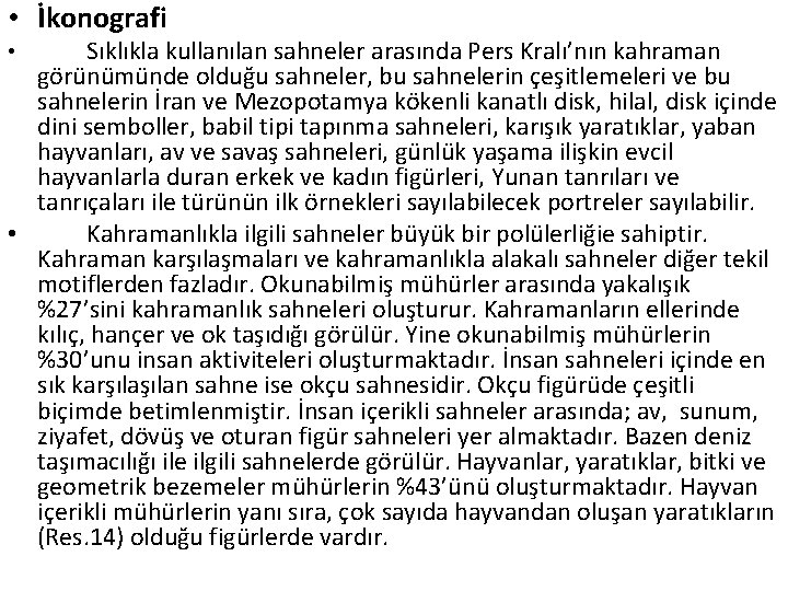  • İkonografi Sıklıkla kullanılan sahneler arasında Pers Kralı’nın kahraman görünümünde olduğu sahneler, bu