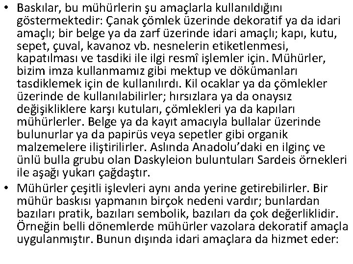  • Baskılar, bu mühürlerin şu amaçlarla kullanıldığını göstermektedir: Çanak çömlek üzerinde dekoratif ya