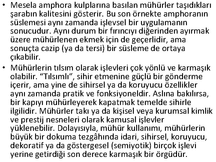  • Mesela amphora kulplarına basılan mühürler taşıdıkları şarabın kalitesini gösterir. Bu son örnekte