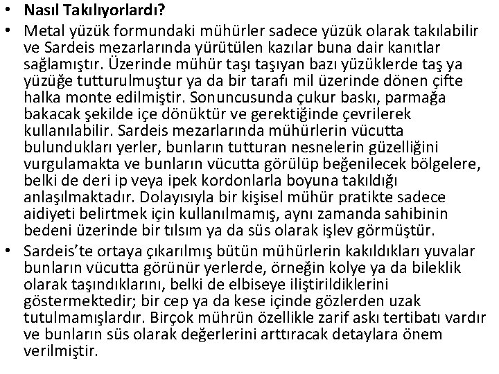  • Nasıl Takılıyorlardı? • Metal yüzük formundaki mühürler sadece yüzük olarak takılabilir ve