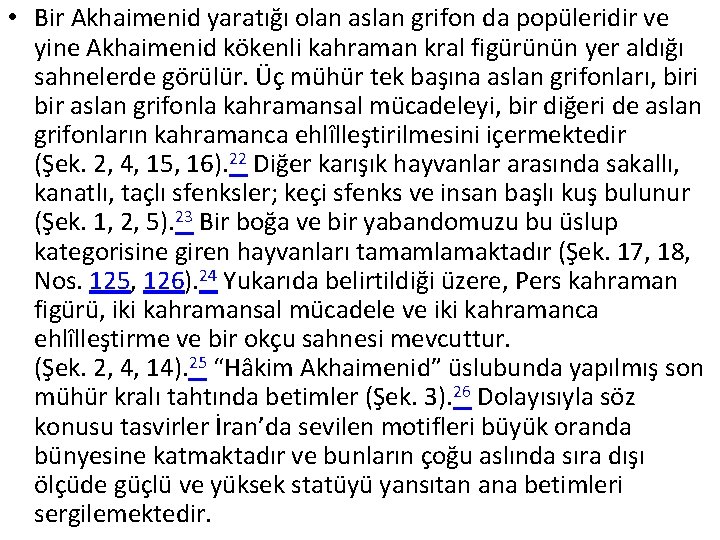 • Bir Akhaimenid yaratığı olan aslan grifon da popüleridir ve yine Akhaimenid kökenli • Bir Akhaimenid yaratığı olan aslan grifon da popüleridir ve yine Akhaimenid kökenli