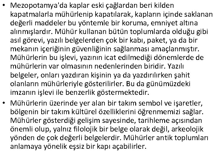 • Mezopotamya'da kaplar eski çağlardan beri kilden kapatmalarla mühürlenip kapatılarak, kapların içinde saklanan • Mezopotamya'da kaplar eski çağlardan beri kilden kapatmalarla mühürlenip kapatılarak, kapların içinde saklanan