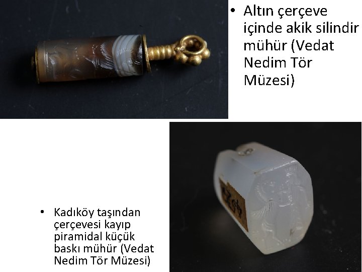 • Altın çerçeve içinde akik silindir mühür (Vedat Nedim Tör Müzesi) • Kadıköy • Altın çerçeve içinde akik silindir mühür (Vedat Nedim Tör Müzesi) • Kadıköy