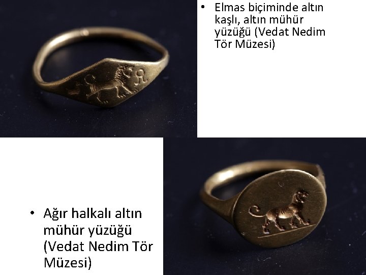  • Elmas biçiminde altın kaşlı, altın mühür yüzüğü (Vedat Nedim Tör Müzesi) •