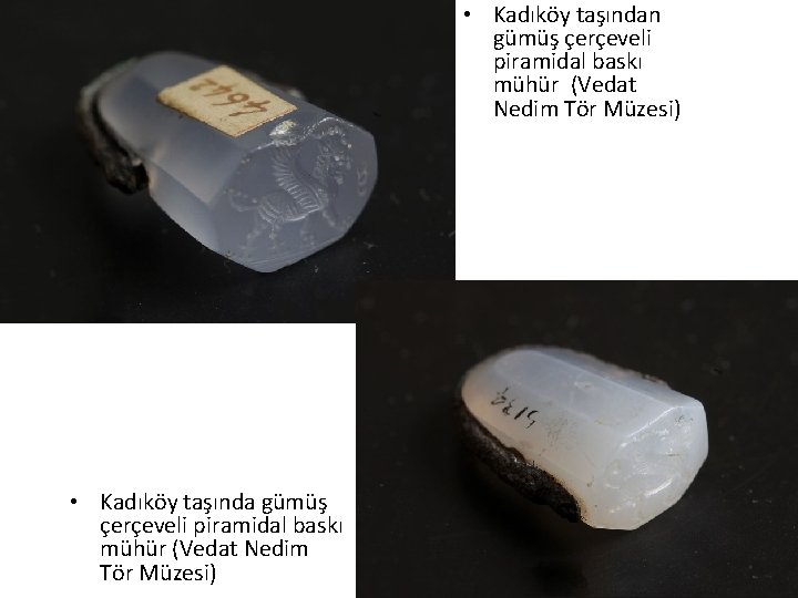  • Kadıköy taşından gümüş çerçeveli piramidal baskı mühür (Vedat Nedim Tör Müzesi) •