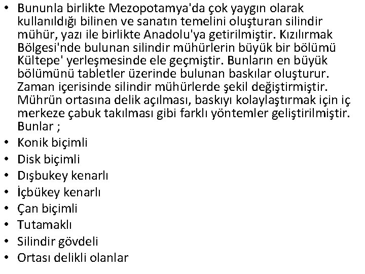  • Bununla birlikte Mezopotamya'da çok yaygın olarak kullanıldığı bilinen ve sanatın temelini oluşturan