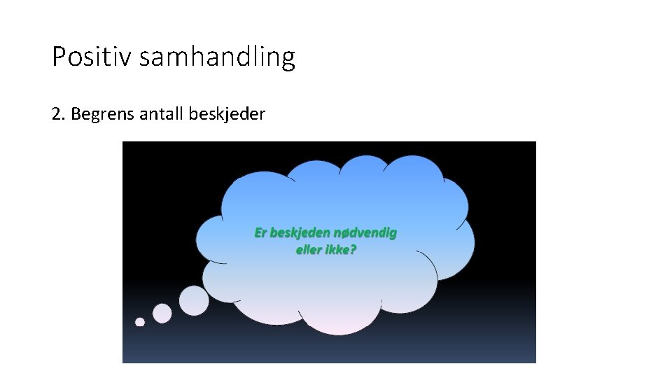 Positiv samhandling 2. Begrens antall beskjeder 