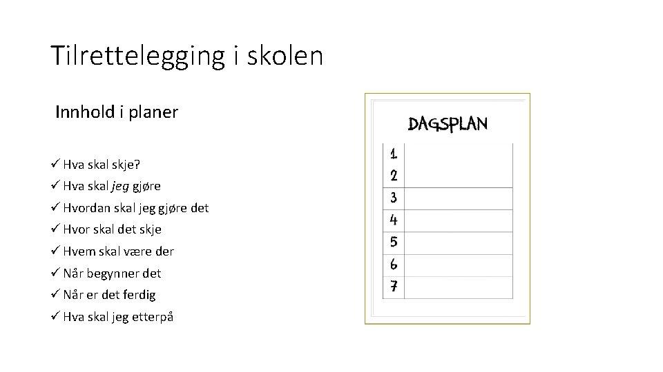 Tilrettelegging i skolen Innhold i planer ü Hva skal skje? ü Hva skal jeg