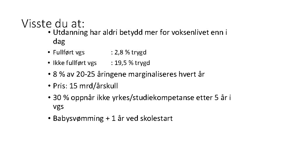 Visste du at: • Utdanning har aldri betydd mer for voksenlivet enn i dag