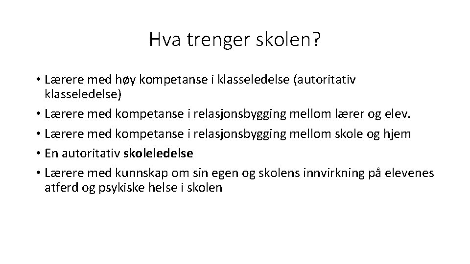 Hva trenger skolen? • Lærere med høy kompetanse i klasseledelse (autoritativ klasseledelse) • Lærere