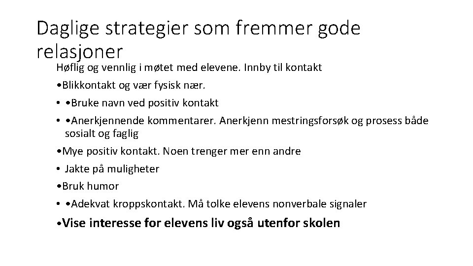 Daglige strategier som fremmer gode relasjoner Høflig og vennlig i møtet med elevene. Innby