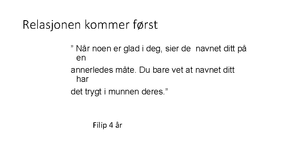 Relasjonen kommer først ” Når noen er glad i deg, sier de navnet ditt