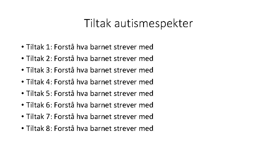 Tiltak autismespekter • Tiltak 1: Forstå hva barnet strever med • Tiltak 2: Forstå