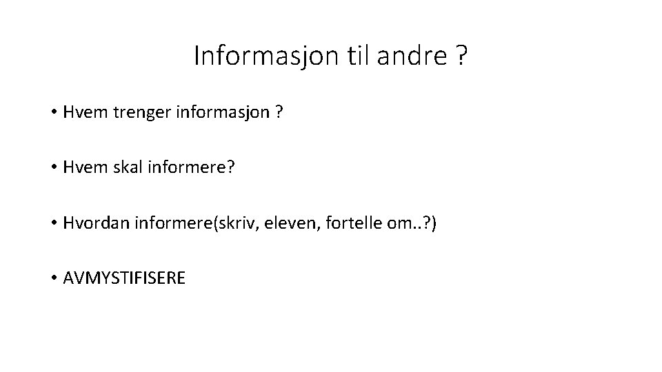 Informasjon til andre ? • Hvem trenger informasjon ? • Hvem skal informere? •