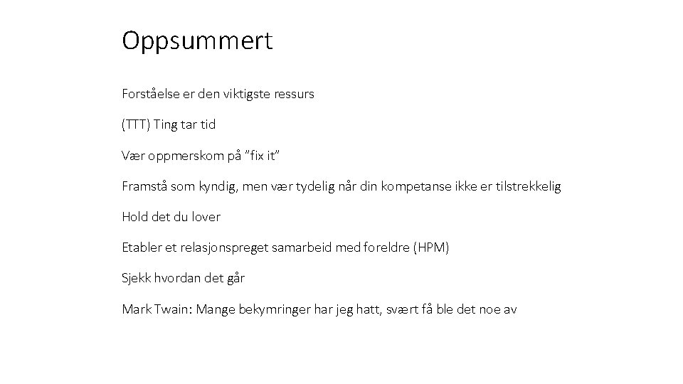 Oppsummert Forståelse er den viktigste ressurs (TTT) Ting tar tid Vær oppmerskom på ”fix