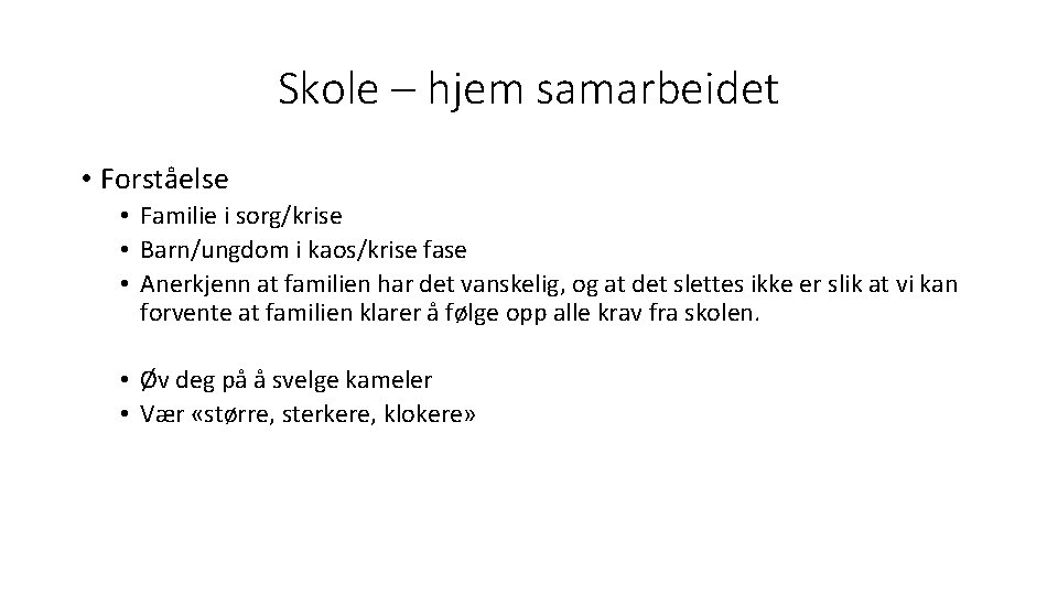 Skole – hjem samarbeidet • Forståelse • Familie i sorg/krise • Barn/ungdom i kaos/krise