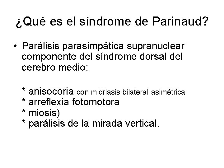 ¿Qué es el síndrome de Parinaud? • Parálisis parasimpática supranuclear componente del síndrome dorsal