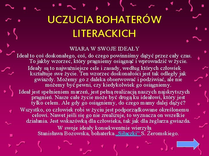 UCZUCIA BOHATERÓW LITERACKICH WIARA W SWOJE IDEAŁY Ideał to coś doskonałego, coś, do czego