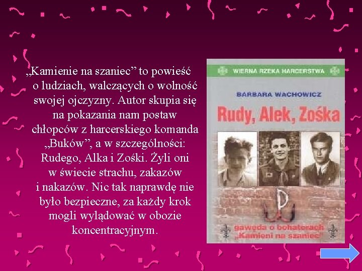 „Kamienie na szaniec” to powieść o ludziach, walczących o wolność swojej ojczyzny. Autor skupia