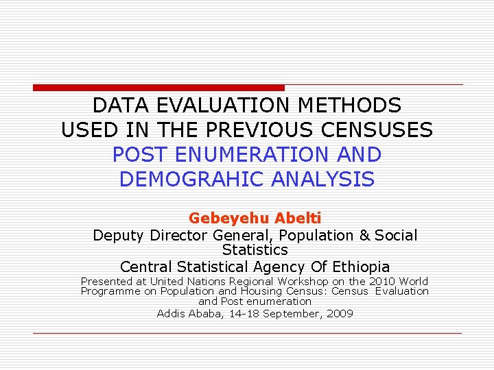 DATA EVALUATION METHODS USED IN THE PREVIOUS CENSUSES POST ENUMERATION AND DEMOGRAHIC ANALYSIS Gebeyehu