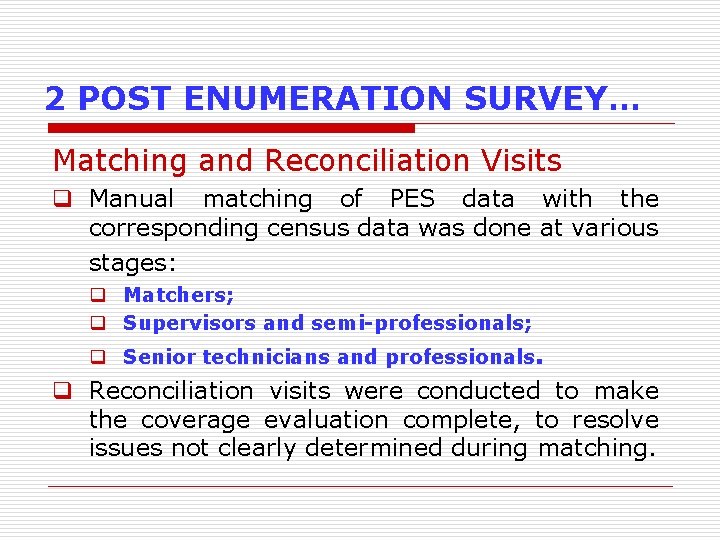 2 POST ENUMERATION SURVEY… Matching and Reconciliation Visits q Manual matching of PES data