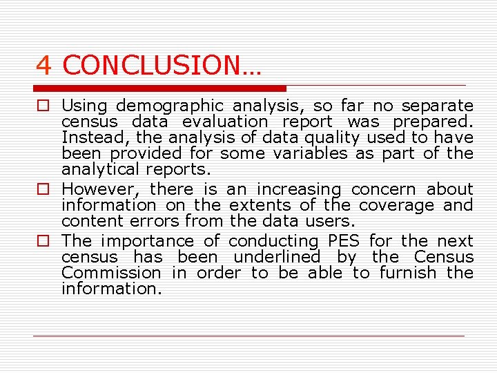 4 CONCLUSION… o Using demographic analysis, so far no separate census data evaluation report