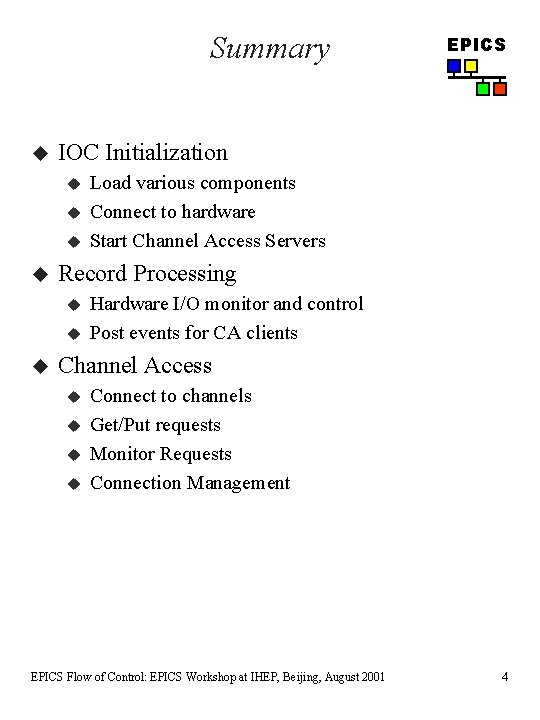 Summary u IOC Initialization u u Load various components Connect to hardware Start Channel