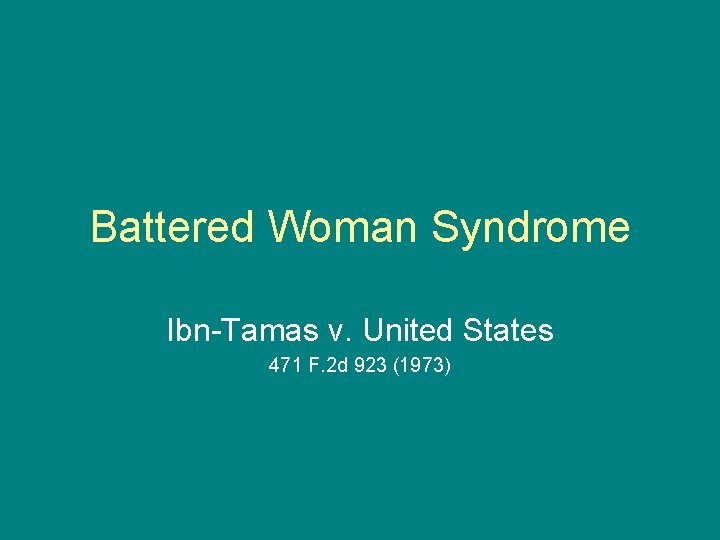Battered Woman Syndrome Ibn-Tamas v. United States 471 F. 2 d 923 (1973) 