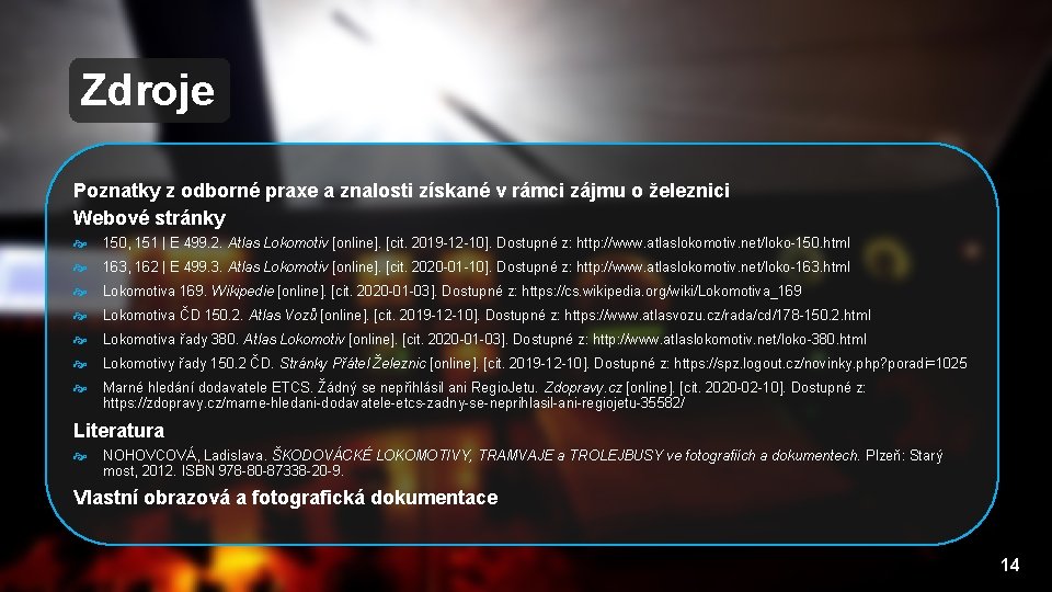Zdroje Poznatky z odborné praxe a znalosti získané v rámci zájmu o železnici Webové