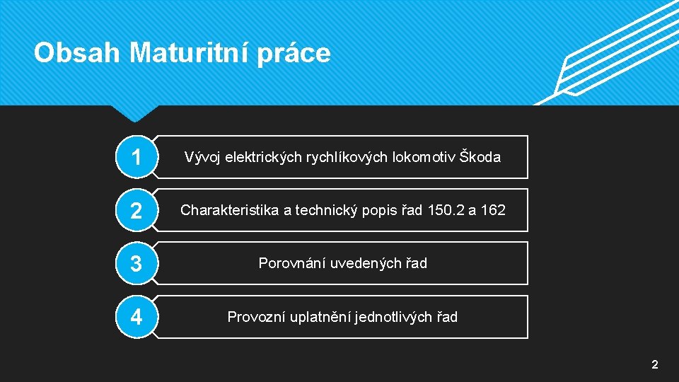 Obsah Maturitní práce 1 Vývoj elektrických rychlíkových lokomotiv Škoda 2 Charakteristika a technický popis