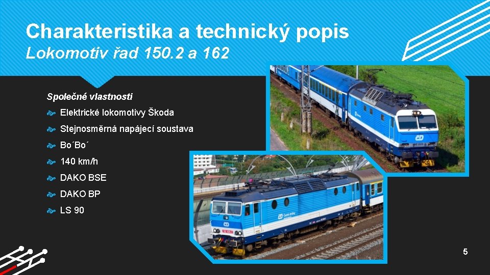 Charakteristika a technický popis Lokomotiv řad 150. 2 a 162 Společné vlastnosti Elektrické lokomotivy