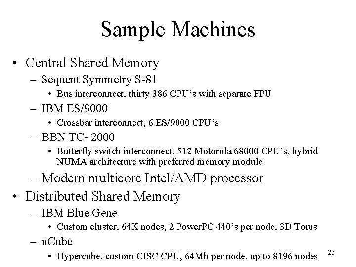 Sample Machines • Central Shared Memory – Sequent Symmetry S-81 • Bus interconnect, thirty