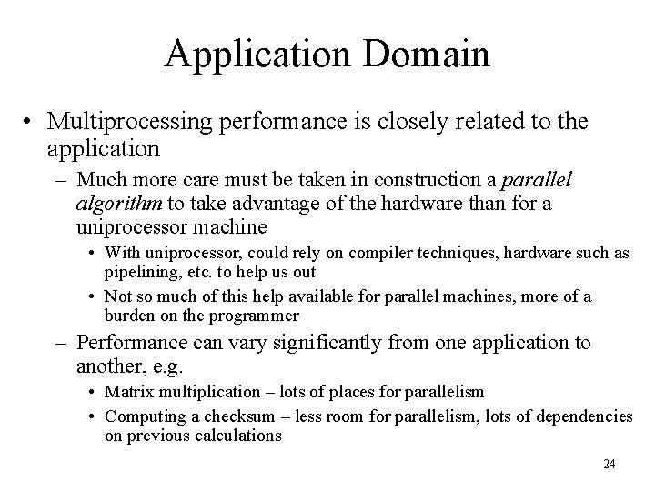 Application Domain • Multiprocessing performance is closely related to the application – Much more