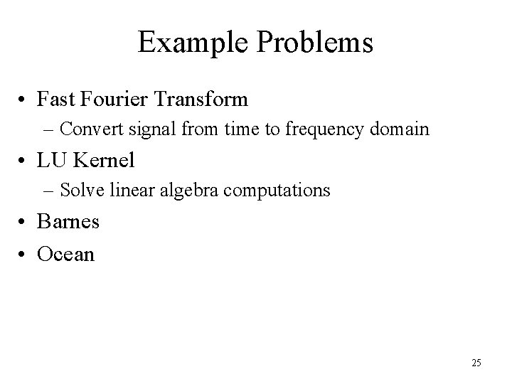 Example Problems • Fast Fourier Transform – Convert signal from time to frequency domain