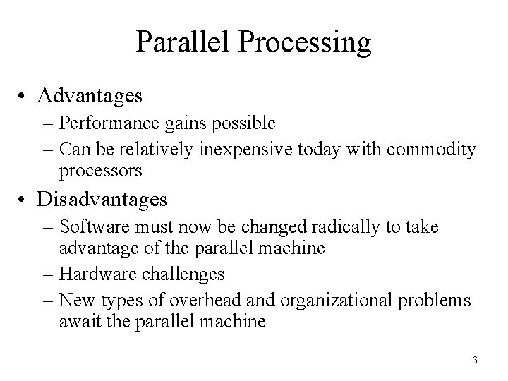 Parallel Processing • Advantages – Performance gains possible – Can be relatively inexpensive today