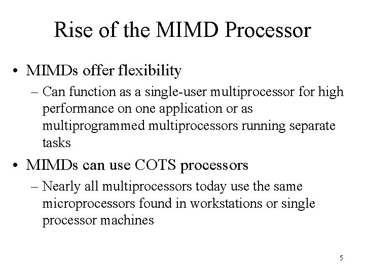 Rise of the MIMD Processor • MIMDs offer flexibility – Can function as a
