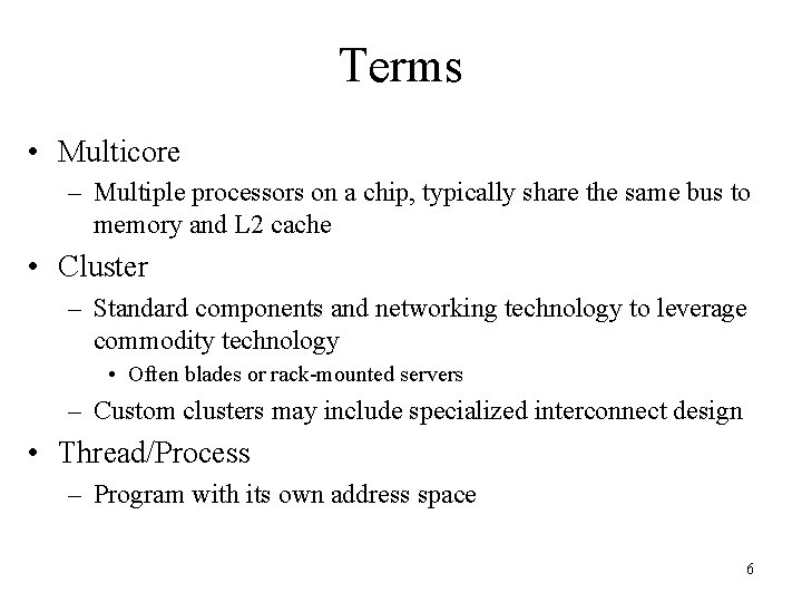 Terms • Multicore – Multiple processors on a chip, typically share the same bus