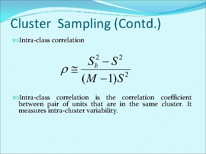 Cluster Sampling (Contd. ) Intra-class correlation is the correlation coefficient between pair of units