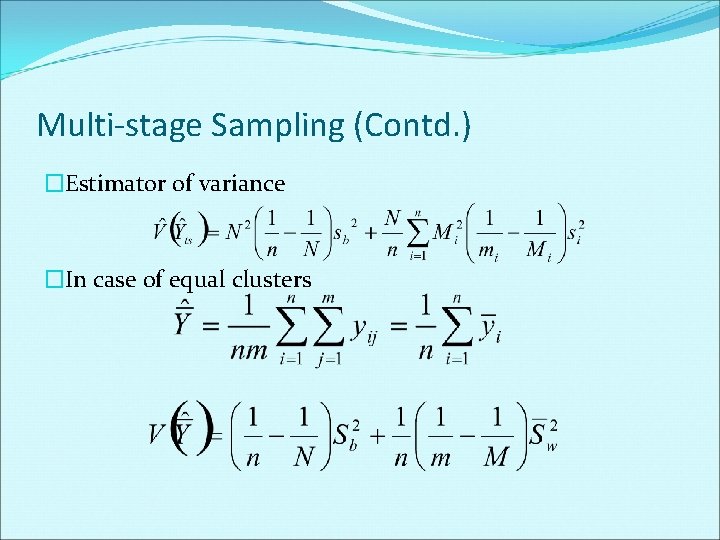 Multi-stage Sampling (Contd. ) �Estimator of variance �In case of equal clusters 